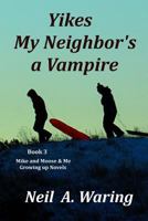 Yikes - My Neighbor's a Vampire 1544112645 Book Cover
