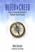 Bleed a Creed: How to Create and Activate a Powerful Brand Purpose 1941688624 Book Cover