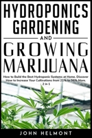 Hydroponics Gardening and Growing Marijuana: How to Build the Best Hydroponic Systems at Home. Discover How to Increase Your Cultivations from 21% to 56% More.2 in 1 (Book Series Hydroponic-Marijuana) B08JDTR4FK Book Cover