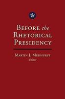 Before the Rhetorical Presidency 1603440712 Book Cover