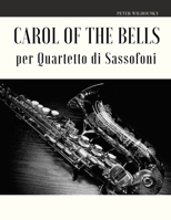 Carol of the Bells per Quartetto di Sassofoni 1651329524 Book Cover