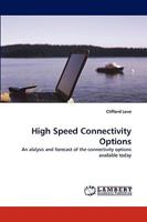 High Speed Connectivity Options: An alalysis and forecast of the connectivity options available today 383833955X Book Cover