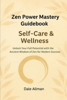 Zen Power Mastery Guidebook: Self-Care and Wellness B0FJMQ6TDN Book Cover