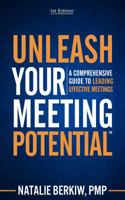 Unleash Your Meeting Potential(TM): A Comprehensive Guide to Leading Effective Meetings 0999618709 Book Cover