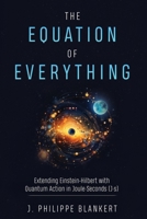 The Equation of Everything - Bridging Quantum Mechanics, Gravity, and Information Theory to Unveil the Universe's Deepest Secrets B0F2S7FZ87 Book Cover