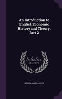 An Introduction On English Economic History and Theory; Volume 2 1247468313 Book Cover