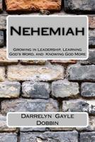 Nehemiah: Growing in Leadership, Learning God's Word and Knowing God More 1546639896 Book Cover