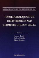 Topological Quantum Field Theories and Geometry of Loop Spaces - Proceedings of the Conference on Geometry and Analysis of Loop Spaces 9810211732 Book Cover