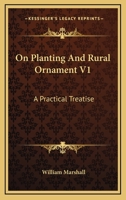 On Planting And Rural Ornament V1: A Practical Treatise 0548319936 Book Cover