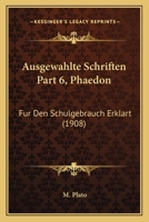 Ausgewahlte Schriften Part 6, Phaedon: Fur Den Schulgebrauch Erklart (1908) 1168064600 Book Cover