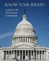 Know Your Rights: A guide to the United States Constitution 1499678436 Book Cover