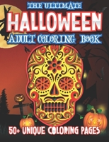 The Ultimate Halloween Adult Coloring Book : Stress Relieving and Satisfying Unique Designs: 50 No-repeat Coloring Pages : Witches, Jack-o-Lanterns, ... Houses and more: Ultimate Halloween Gift Idea B09BZQHQMK Book Cover