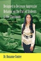 Designed to Decrease Aggressive Behavior on the Part of Students in the Classroom 1462855296 Book Cover