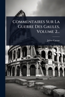 Commentaires Sur La Guerre Des Gaules, Volume 2... (Latin Edition) 1024846237 Book Cover