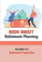 Book About Retirement Planning: Checklist For Retirement Preparation: Retirement Planning B09CGGVBJ5 Book Cover