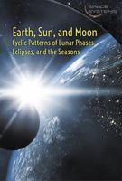 Earth, Sun, and Moon: Cyclic Patterns of Lunar Phases, Eclipses, and the Seasons 1502622912 Book Cover