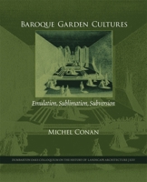 Baroque Garden Cultures: Emulation, Sublimation, Subversion (Dumbarton Oaks Colloquium Series in the History of Landscape Architecture) 0884023044 Book Cover