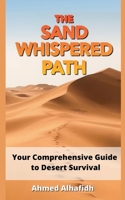The Sand-Whispered Path - Your Comprehensive Guide to Desert Survival B0F41KJVZJ Book Cover