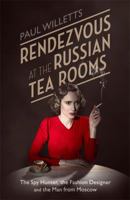 Rendezvous at the Russian Tea Rooms: The Spyhunter, the Fashion Designer & the Man From Moscow 1472119878 Book Cover