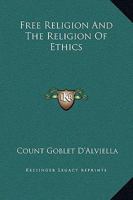 Free Religion And The Religion Of Ethics 1425336310 Book Cover