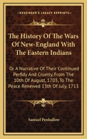 The History of the Wars of New England with the Eastern Indians .... 1241550409 Book Cover