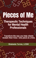 Pieces of Me: Therapeutic Techniques for Mental Health Professionals 1304118711 Book Cover