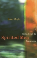 Spirited Men: Story, Soul and Substance 1561012580 Book Cover
