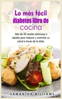 Lo más fácil Diabéticos Libro de cocina: Más de 50 recetas deliciosas y rápidas para mejorar y controlar su salud a través de la dieta 1803211385 Book Cover