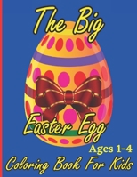 The Big Easter Egg Coloring Book for Kids Ages 1-4: A Collection of Fun and Easy Easter Eggs Coloring Pages for Kids & Adult B09TL1LSLB Book Cover
