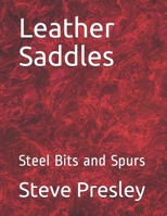 Leather Saddles: Steel Bits and Spurs B08SGRQC2Q Book Cover