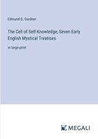 The Cell of Self-Knowledge; Seven Early English Mystical Treatises: in large print 3387032587 Book Cover