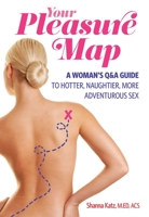 Your Pleasure Map: A Q, Pick-Your-Passion Approach for Hotter, Naughtier, More Adventurous Sex 1612432751 Book Cover
