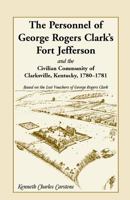 The Personnel of George Rogers Clarks Fort Jefferson and the Civilian Community of Clarksville (Kentucky), 1780-1781 0788411837 Book Cover
