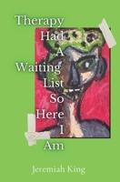 Therapy Had A Waiting List ...So Here I Am B0CJLFSWQ7 Book Cover