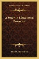 A Study In Educational Prognosis 1432534718 Book Cover