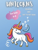 Unicorns Coloring and Dot To Dot Book: For Kids 4-8. Cute And Funny Unicorn Coloring Pages B08M8Y5NHM Book Cover