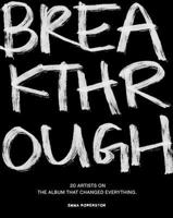 Breakthrough: 20 Artists on the Album That Changed Everything 3982772117 Book Cover