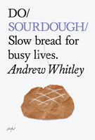 Do Sourdough: Slow Bread for Busy Lives 1907974113 Book Cover