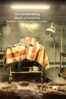 THE ACCELERATING DEATH OF AMERICA: Systems Failure in a Nation Divided B0GLXNRQ3M Book Cover