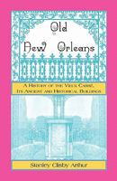 Old New Orleans: A History of the Vieux Carre, Its Ancient and Historical Buildings 0788427229 Book Cover