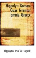 Hippolyti Romani Quae Feruntur Omnia Graece 0526281693 Book Cover