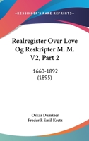 Realregister Over Love Og Reskripter M. M. V2, Part 2: 1660-1892 (1895) 1120961351 Book Cover