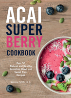 Acai Super Berry Cookbook: Over 50 Natural and Healthy Smoothie, Bowl, and Sweet Treat Recipes 1577151895 Book Cover