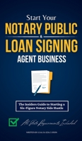 Start Your Notary Public & Loan Signing Agent Business: The Insiders Guide to Starting a Six-Figure Notary Side Hustle (All State Requirements Include 1915363470 Book Cover
