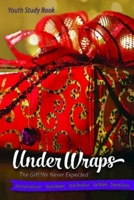 Under Wraps Youth Study Book: The Gift We Never Expected 1426793790 Book Cover