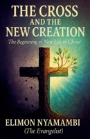 The Cross and the New Creation: The Beginning of New Life in Christ B0FMHV7KP2 Book Cover