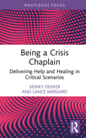 Being a Crisis Chaplain: Delivering Help and Healing in Critical Scenarios (Routledge Focus on Mental Health) 1032950935 Book Cover