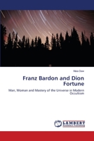 Franz Bardon and Dion Fortune: Man, Woman and Mastery of the Universe in Modern Occultism 3844308970 Book Cover