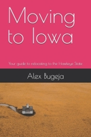 Moving to Iowa: Your guide to relocating to the Hawkeye State (USA Moving Guides) B0DVRKNBCF Book Cover