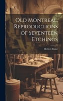 Old Montreal, Reproductions of Seventeen Etchings 1021458805 Book Cover